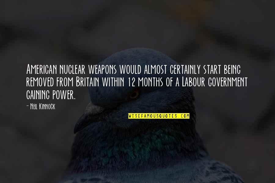 Kanicki Quotes By Neil Kinnock: American nuclear weapons would almost certainly start being