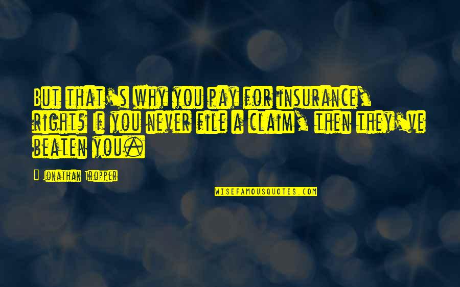 Kaniento Tony Quotes By Jonathan Tropper: But that's why you pay for insurance, right? Kaniento Tony Quotes By Jonathan Tropper: But that's why you pay for insurance, right?