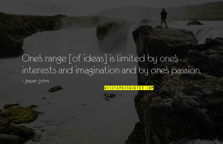 Kanila In English Quotes By Jasper Johns: One's range [of ideas] is limited by one's