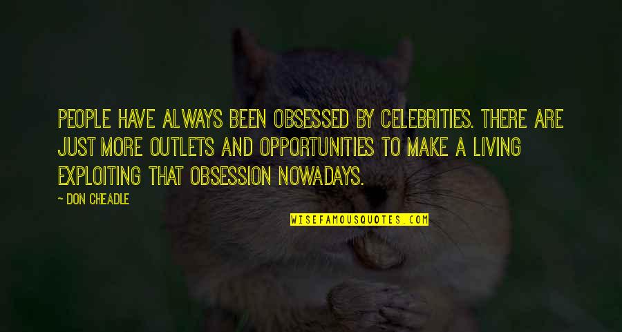 Kanila Na Quotes By Don Cheadle: People have always been obsessed by celebrities. There