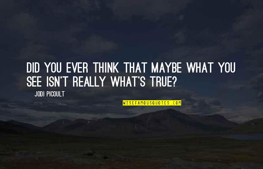 Kanilang In English Quotes By Jodi Picoult: Did you ever think that maybe what you