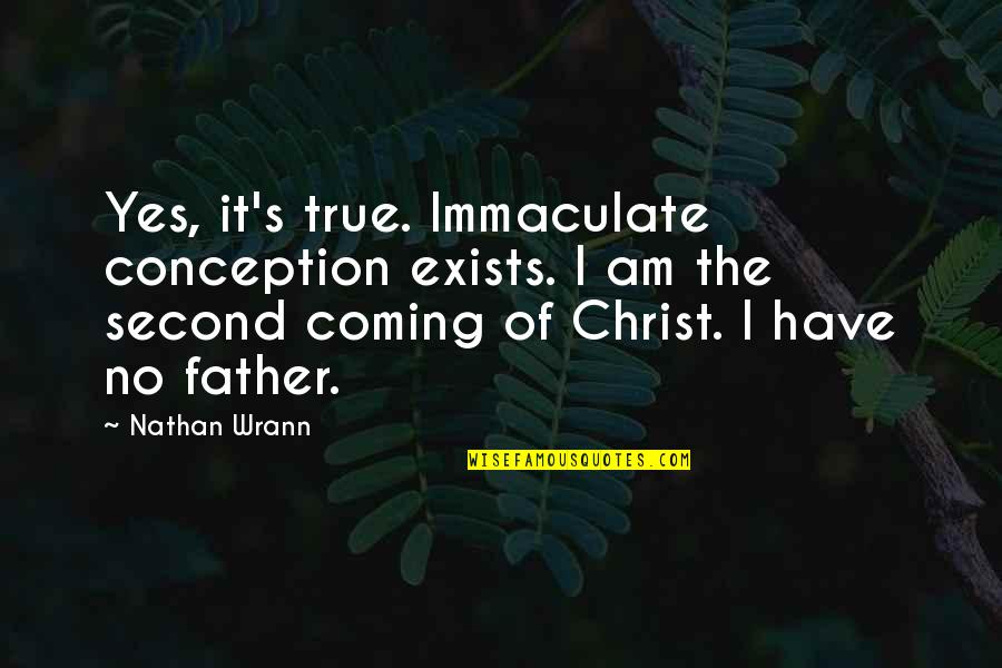 Kaninchenrassen Quotes By Nathan Wrann: Yes, it's true. Immaculate conception exists. I am Kaninchenrassen Quotes By Nathan Wrann: Yes, it's true. Immaculate conception exists. I am