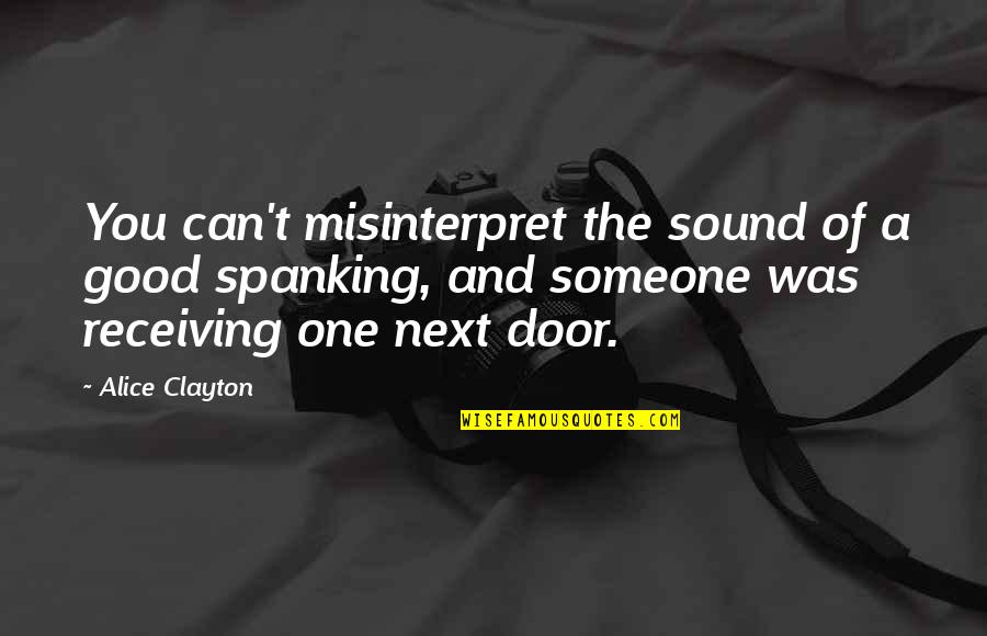 Kanino Ka Quotes By Alice Clayton: You can't misinterpret the sound of a good Kanino Ka Quotes By Alice Clayton: You can't misinterpret the sound of a good