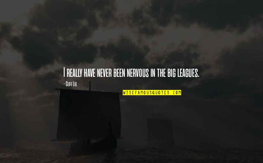 Kanino Ka Quotes By Cliff Lee: I really have never been nervous in the