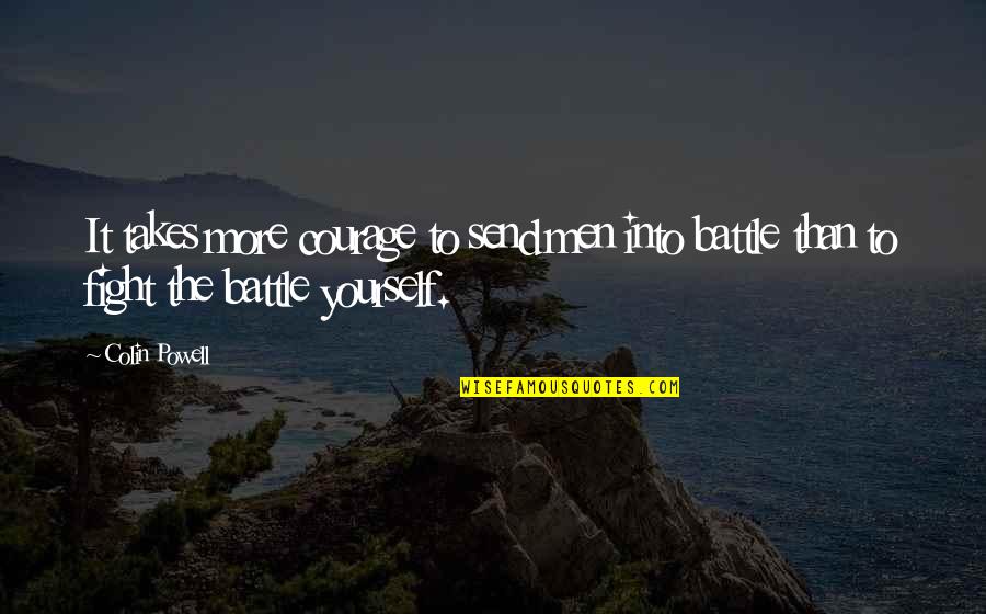 Kanins Bri Quotes By Colin Powell: It takes more courage to send men into