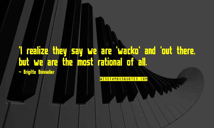 Kanisha Malhotra Quotes By Brigitte Boisselier: 'I realize they say we are 'wacko' and