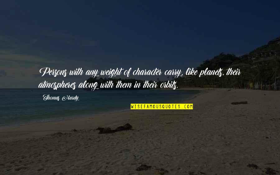 Kanisha Malhotra Quotes By Thomas Hardy: Persons with any weight of character carry, like