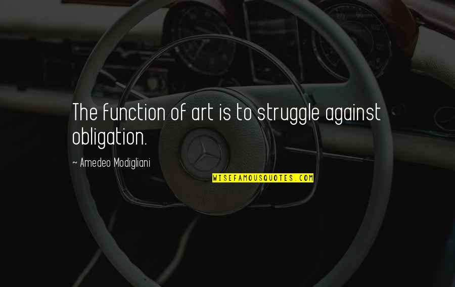 Kanister Streamdecker Quotes By Amedeo Modigliani: The function of art is to struggle against