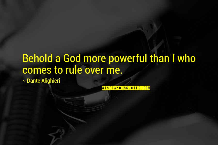 Kanita Suma Quotes By Dante Alighieri: Behold a God more powerful than I who Kanita Suma Quotes By Dante Alighieri: Behold a God more powerful than I who