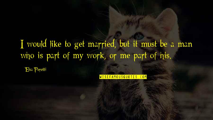 Kanita Suma Quotes By Elsa Peretti: I would like to get married, but it Kanita Suma Quotes By Elsa Peretti: I would like to get married, but it