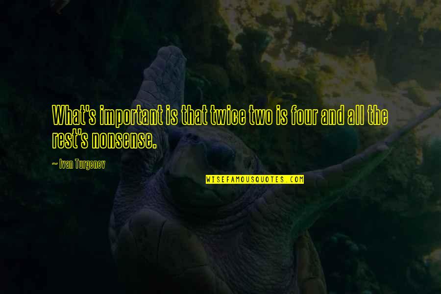 Kanitkar Parag Quotes By Ivan Turgenev: What's important is that twice two is four