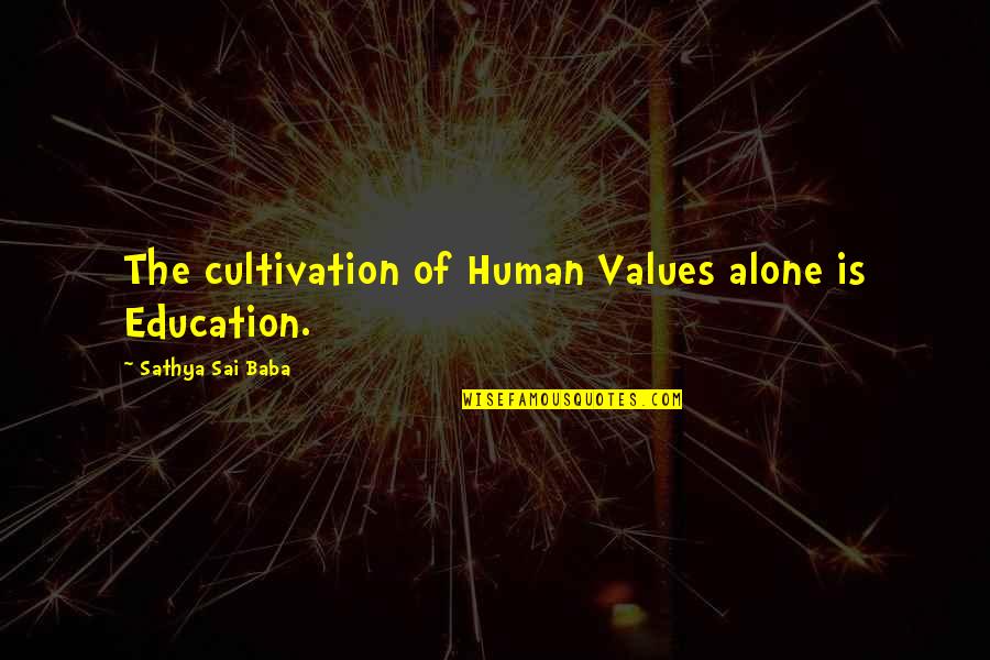 Kanjoos Friend Quotes By Sathya Sai Baba: The cultivation of Human Values alone is Education.