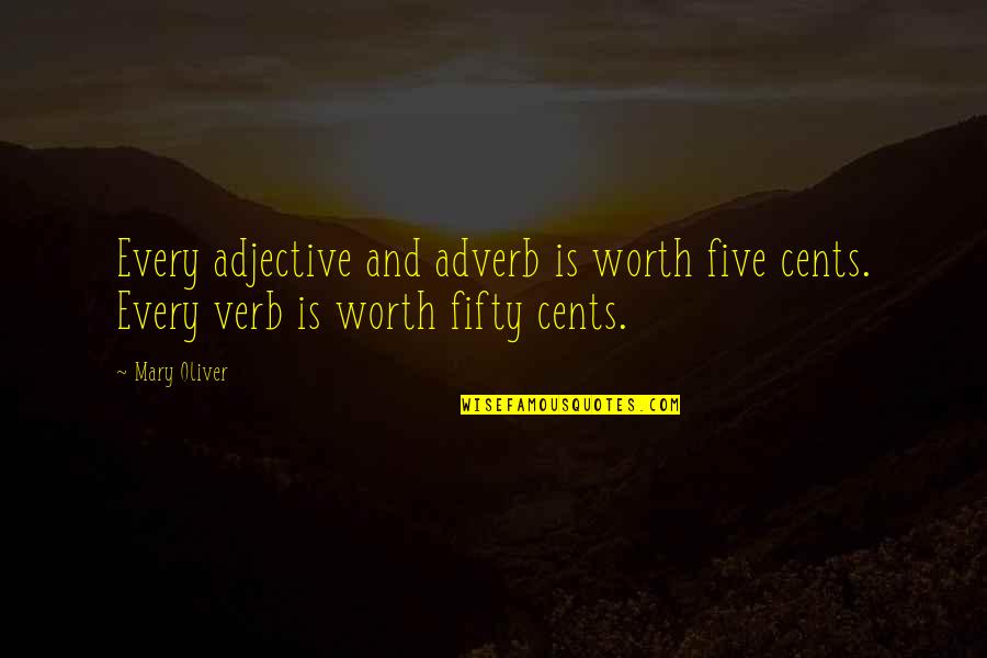 Kanjoos Log Quotes By Mary Oliver: Every adjective and adverb is worth five cents.