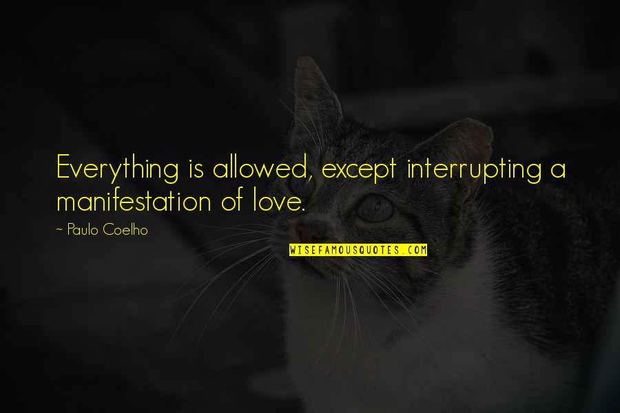 Kanjoos Quotes By Paulo Coelho: Everything is allowed, except interrupting a manifestation of