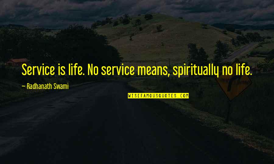 Kanjus Log Quotes By Radhanath Swami: Service is life. No service means, spiritually no Kanjus Log Quotes By Radhanath Swami: Service is life. No service means, spiritually no