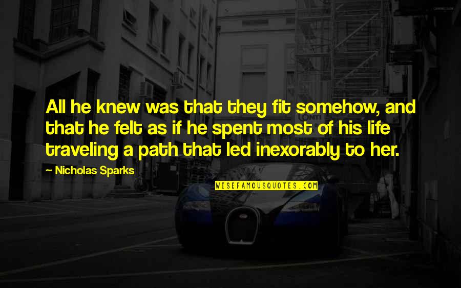 Kankaanpaa Quotes By Nicholas Sparks: All he knew was that they fit somehow,