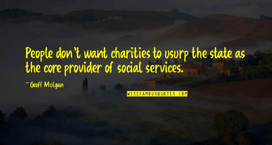 Kanlayanee Quotes By Geoff Mulgan: People don't want charities to usurp the state