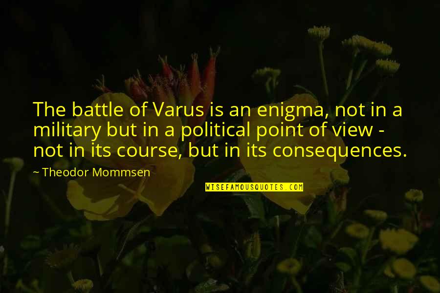Kanmani Quotes By Theodor Mommsen: The battle of Varus is an enigma, not