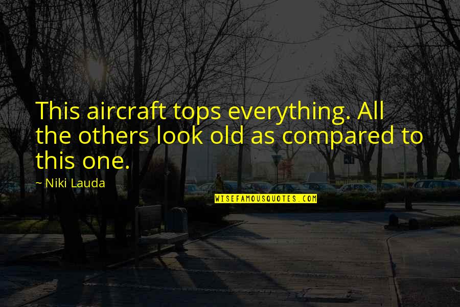 Kann Quotes By Niki Lauda: This aircraft tops everything. All the others look