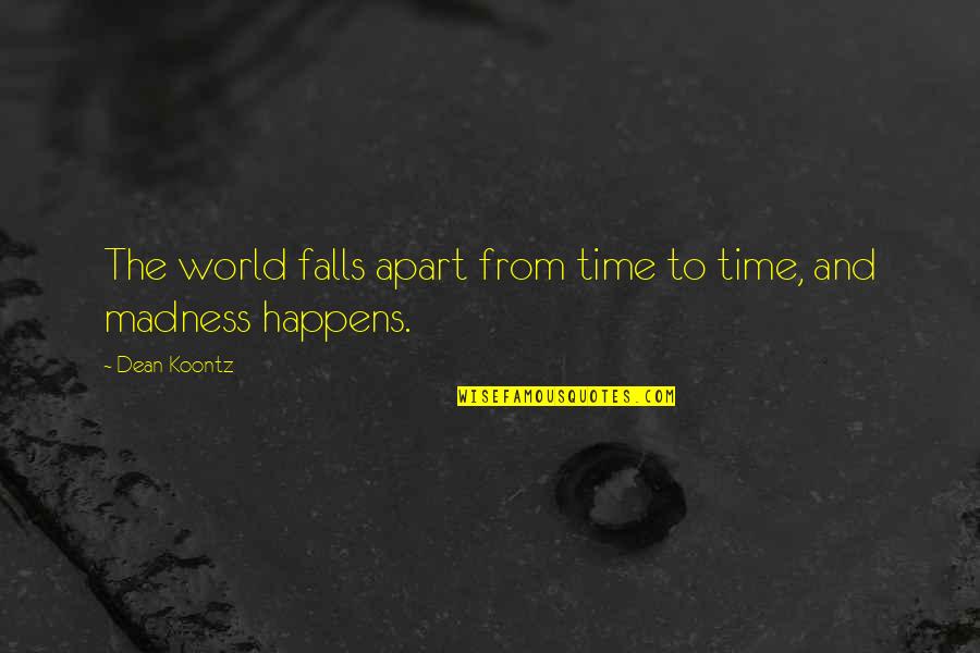 Kannada Abhimana Quotes By Dean Koontz: The world falls apart from time to time,
