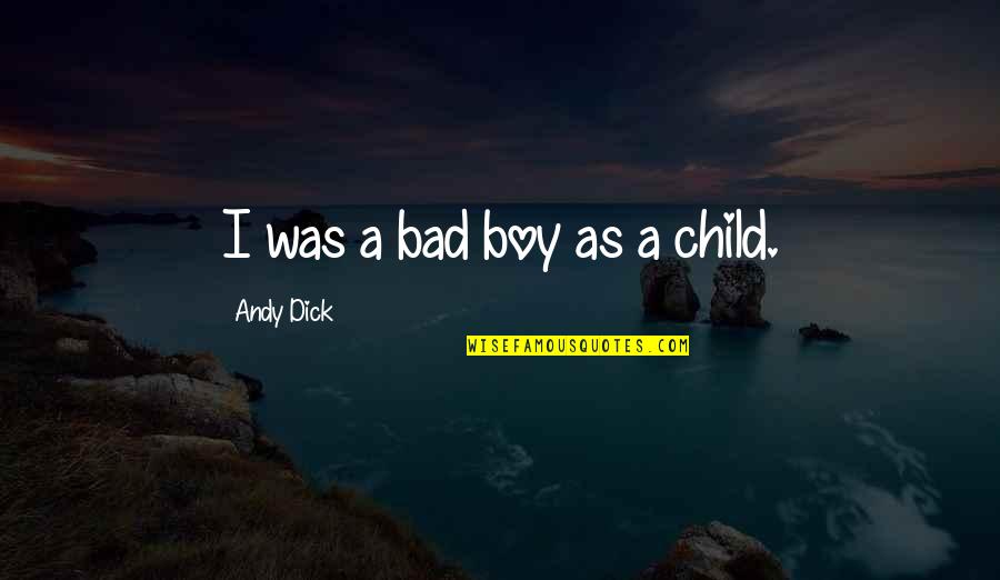 Kannada Literature Quotes By Andy Dick: I was a bad boy as a child.