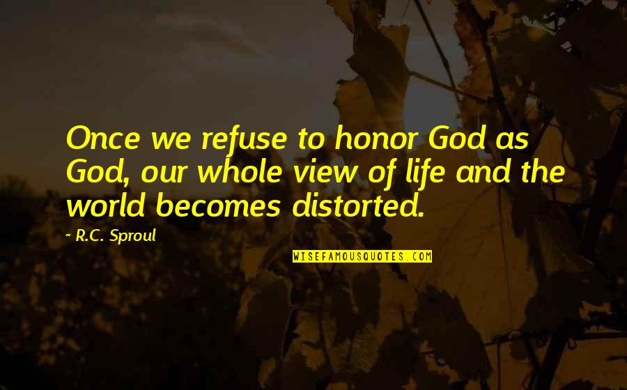 Kannada Literature Quotes By R.C. Sproul: Once we refuse to honor God as God,