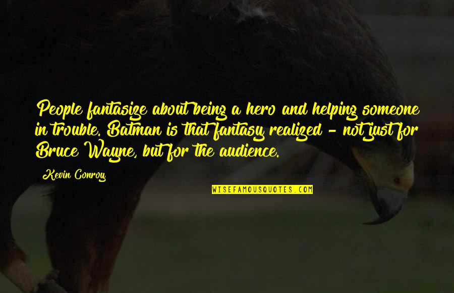 Kannada Meaningful Quotes By Kevin Conroy: People fantasize about being a hero and helping