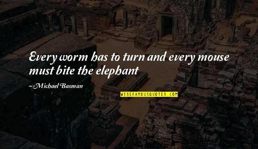 Kannada Meaningful Quotes By Michael Basman: Every worm has to turn and every mouse