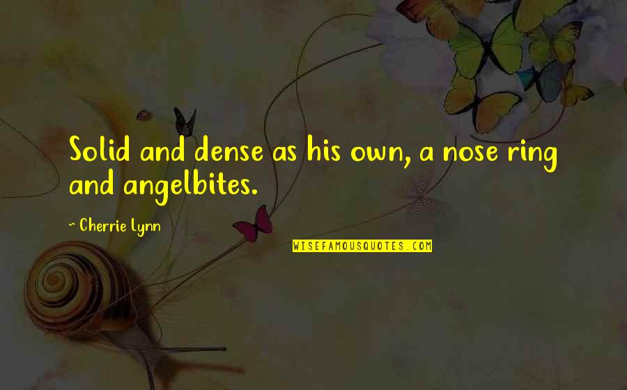 Kannada Nadu Quotes By Cherrie Lynn: Solid and dense as his own, a nose