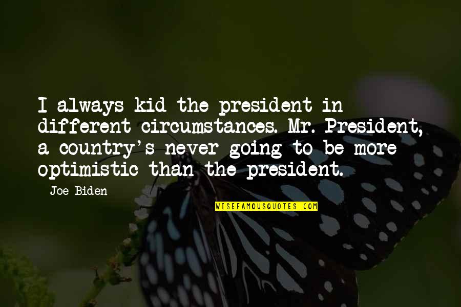 Kannada Preethi Quotes By Joe Biden: I always kid the president in different circumstances.