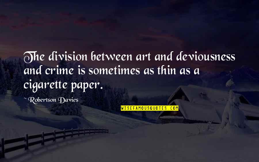 Kannada Time Quotes By Robertson Davies: The division between art and deviousness and crime