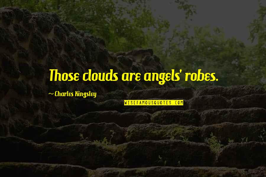 Kannada Vivekananda Quotes By Charles Kingsley: Those clouds are angels' robes. Kannada Vivekananda Quotes By Charles Kingsley: Those clouds are angels' robes.