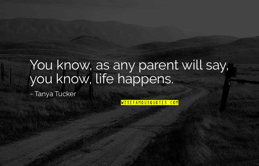 Kannai Vittu Quotes By Tanya Tucker: You know, as any parent will say, you Kannai Vittu Quotes By Tanya Tucker: You know, as any parent will say, you