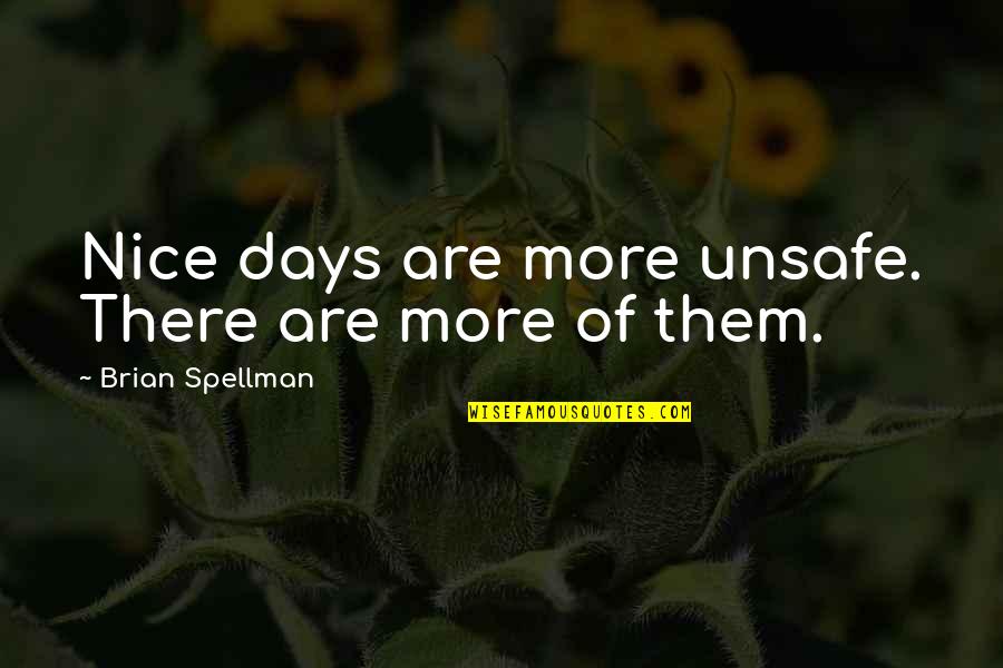 Kannan Radhai Quotes By Brian Spellman: Nice days are more unsafe. There are more