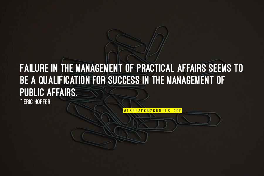 Kannan Radhai Quotes By Eric Hoffer: Failure in the management of practical affairs seems