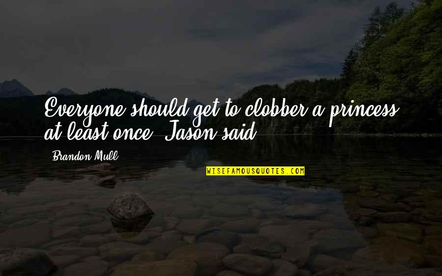 Kannar Gan Quotes By Brandon Mull: Everyone should get to clobber a princess at