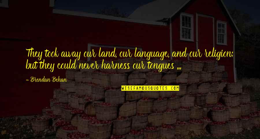 Kannarr Quotes By Brendan Behan: They took away our land, our language, and Kannarr Quotes By Brendan Behan: They took away our land, our language, and