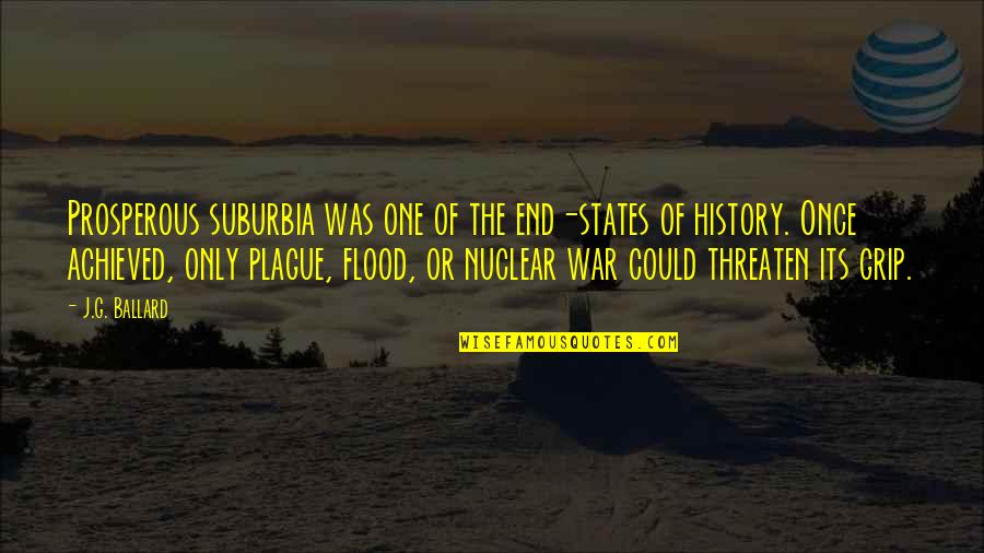 Kanneganti Hanumanthu Quotes By J.G. Ballard: Prosperous suburbia was one of the end-states of