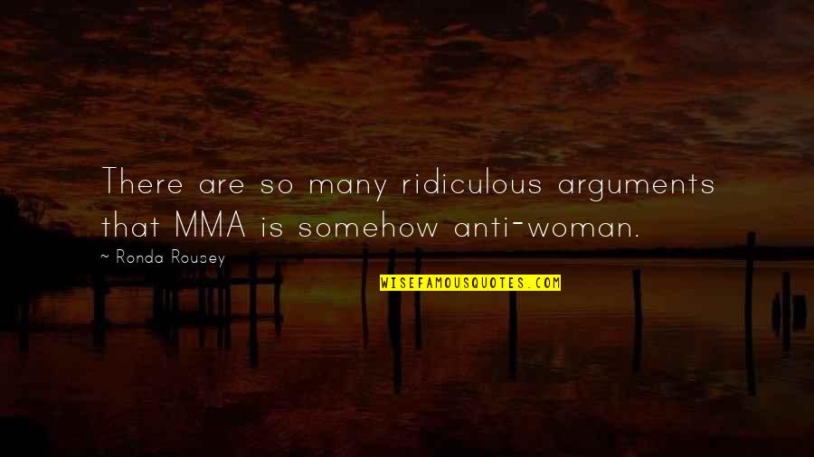 Kanneganti Hanumanthu Quotes By Ronda Rousey: There are so many ridiculous arguments that MMA