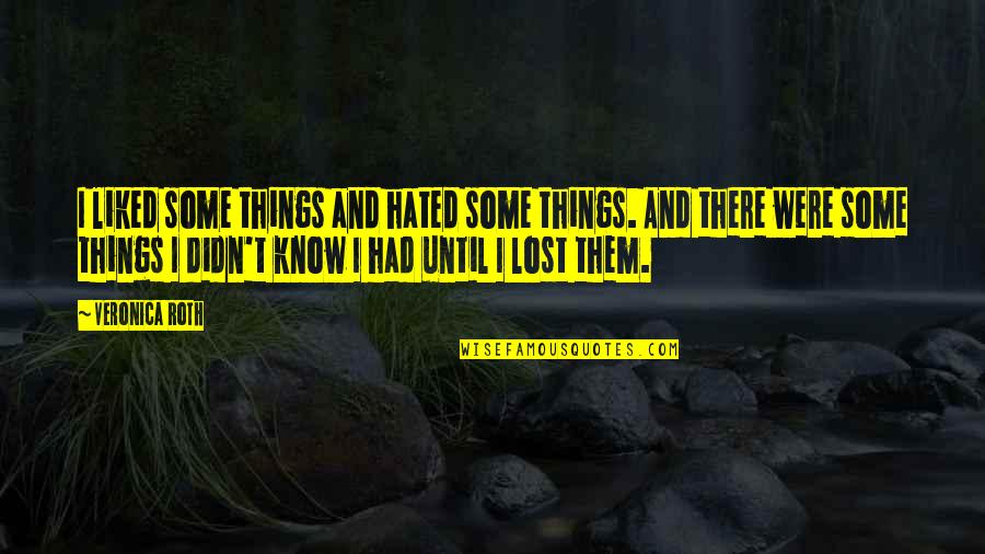 Kanneganti Hanumanthu Quotes By Veronica Roth: I liked some things and hated some things.