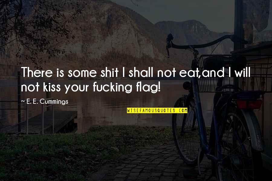 Kannegiesser Laundry Quotes By E. E. Cummings: There is some shit I shall not eat,and