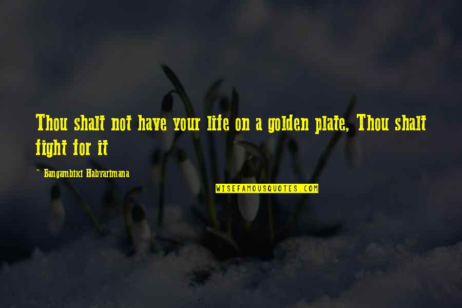 Kannegiesser Usa Quotes By Bangambiki Habyarimana: Thou shalt not have your life on a