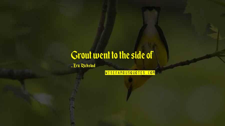 Kannenberg Quotes By Eric Rickstad: Grout went to the side of Kannenberg Quotes By Eric Rickstad: Grout went to the side of