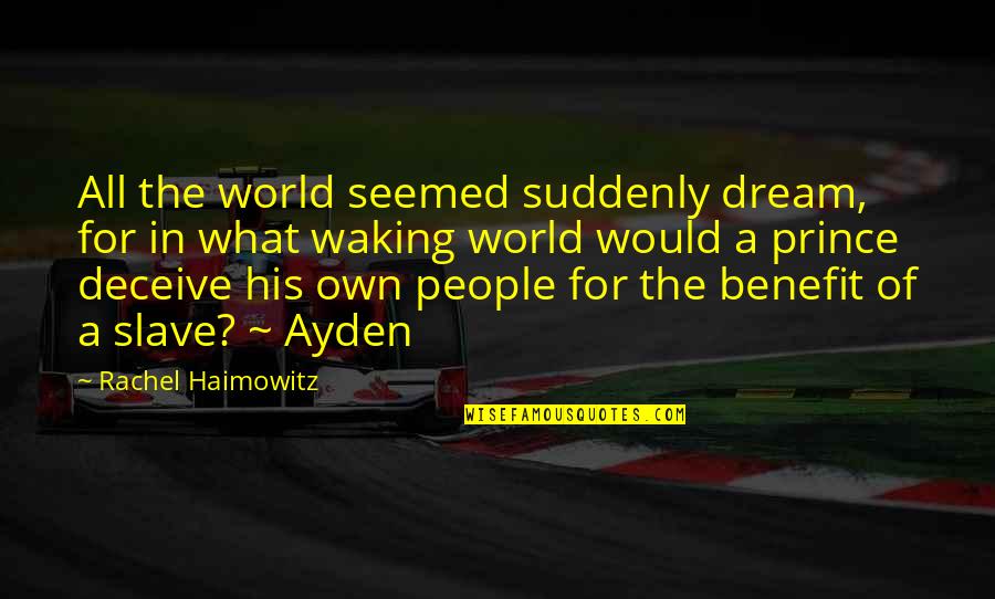Kannenberg Quotes By Rachel Haimowitz: All the world seemed suddenly dream, for in Kannenberg Quotes By Rachel Haimowitz: All the world seemed suddenly dream, for in