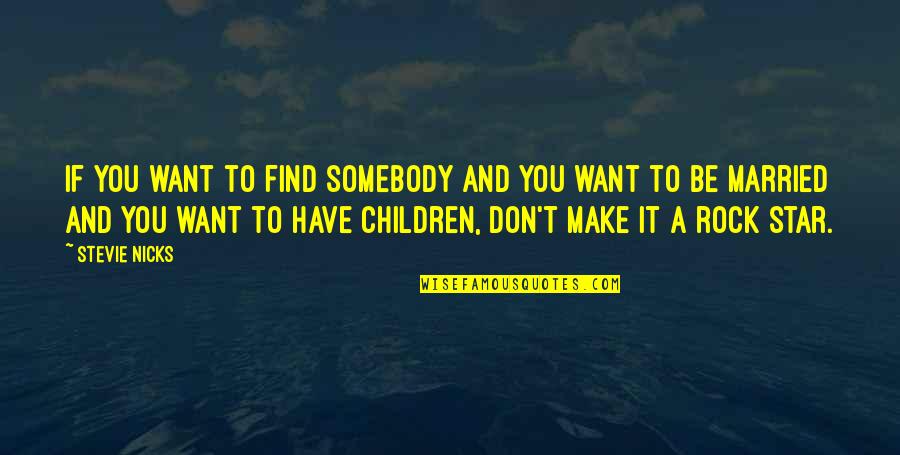 Kannenberg Quotes By Stevie Nicks: If you want to find somebody and you Kannenberg Quotes By Stevie Nicks: If you want to find somebody and you