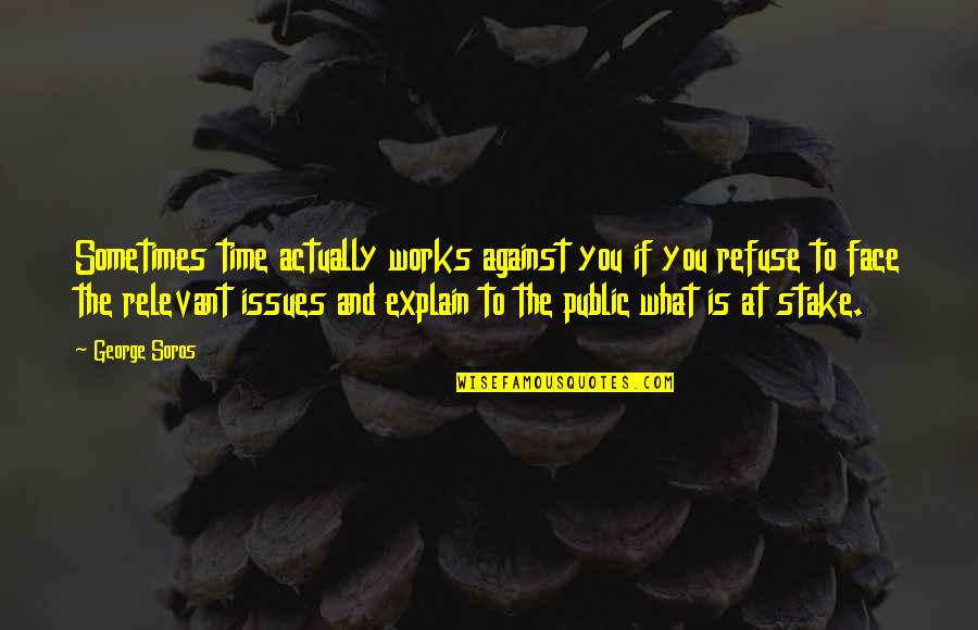 Kanner Quotes By George Soros: Sometimes time actually works against you if you Kanner Quotes By George Soros: Sometimes time actually works against you if you