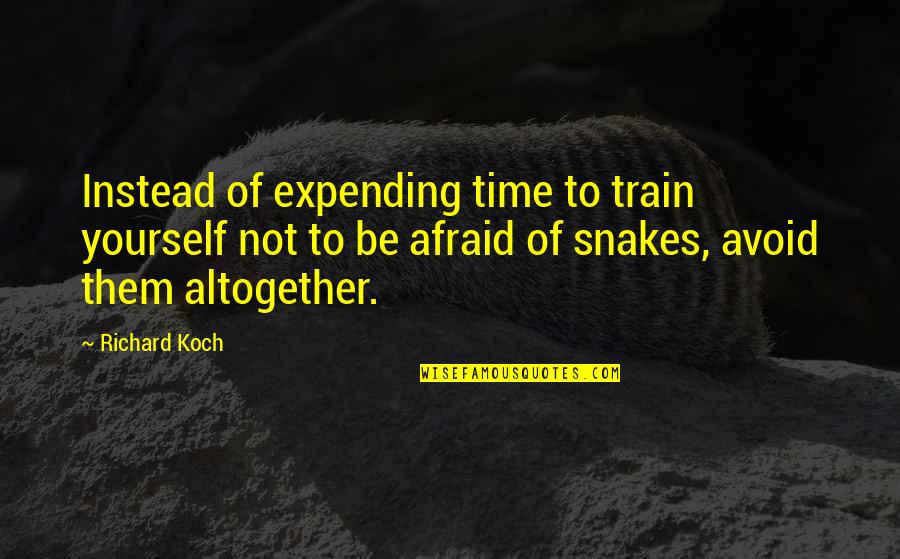 Kanner Quotes By Richard Koch: Instead of expending time to train yourself not Kanner Quotes By Richard Koch: Instead of expending time to train yourself not