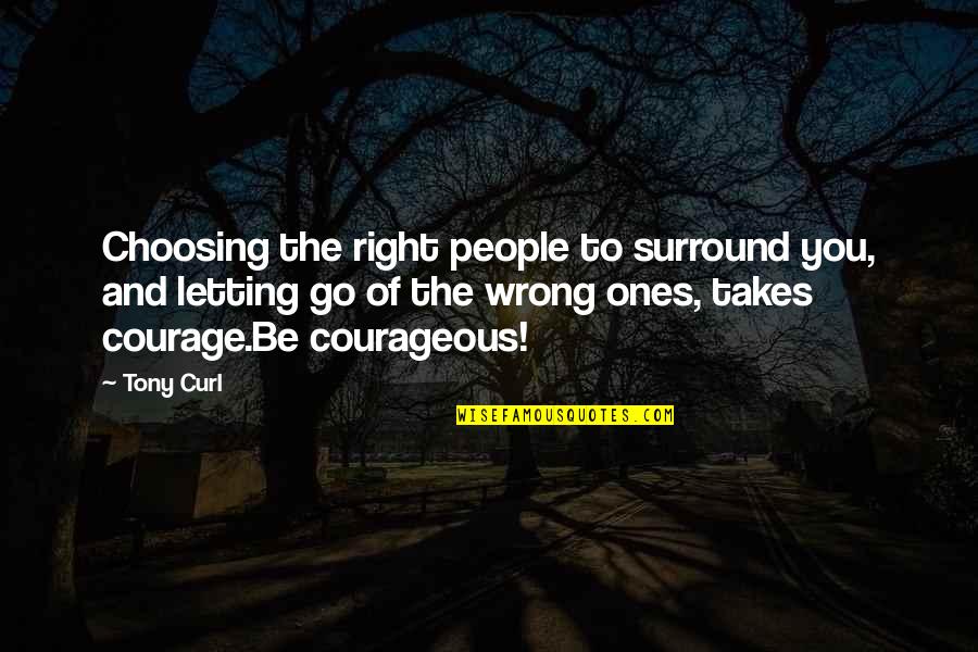 Kannibal Pigeon Quotes By Tony Curl: Choosing the right people to surround you, and