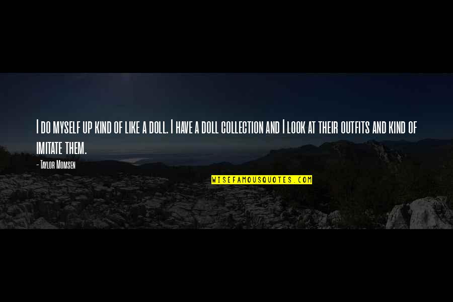 Kannikar Tanthien Quotes By Taylor Momsen: I do myself up kind of like a Kannikar Tanthien Quotes By Taylor Momsen: I do myself up kind of like a