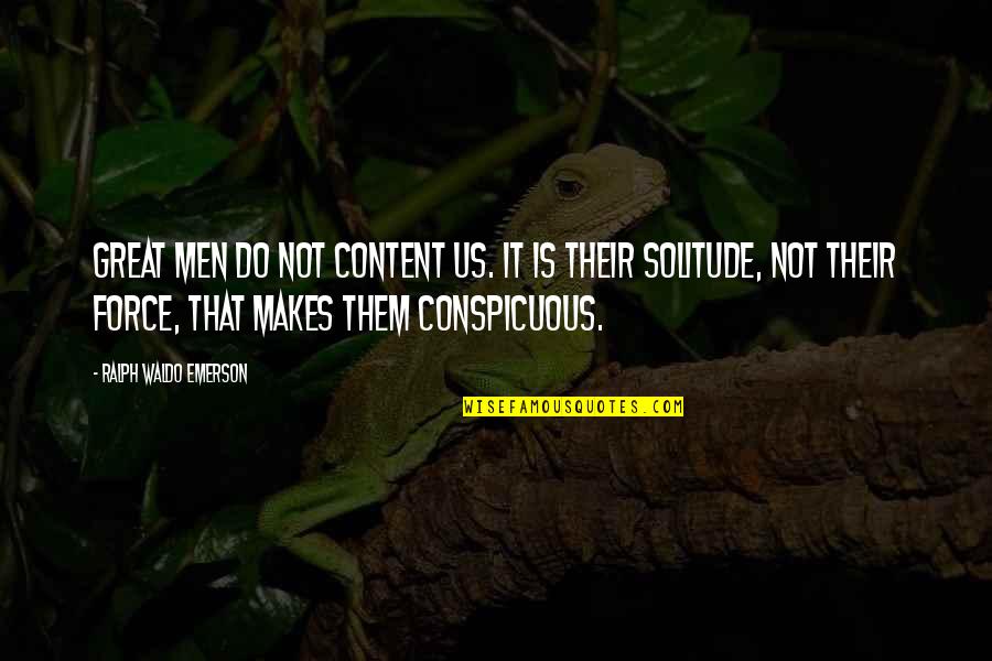 Kannisto Brothers Quotes By Ralph Waldo Emerson: Great men do not content us. It is